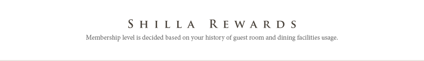 Shilla Rewards, Membership level is decided based on your history of guest room and dining facilities usage.