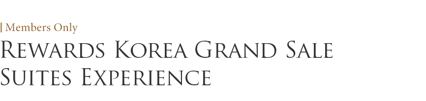 Rewards Korea Grand Sale Suites Experience
